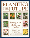Planting the Future: Saving our Medicinal Herbs : Edited by Rosemary Gladstar and Pamela Hirsch