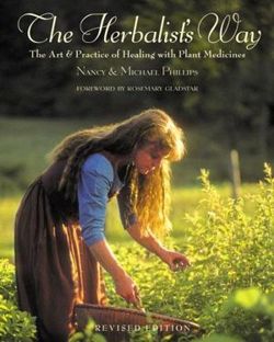 The Herbalist's Way: The Art and Practice of Healing with Plant Medicines by Nancy and Michael Phillips -- click for excerpts